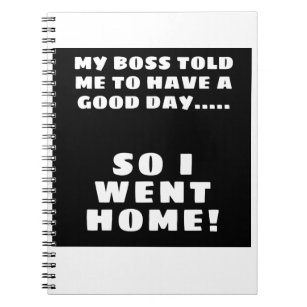 My Boss Said I Must Have A Good Day Notebook