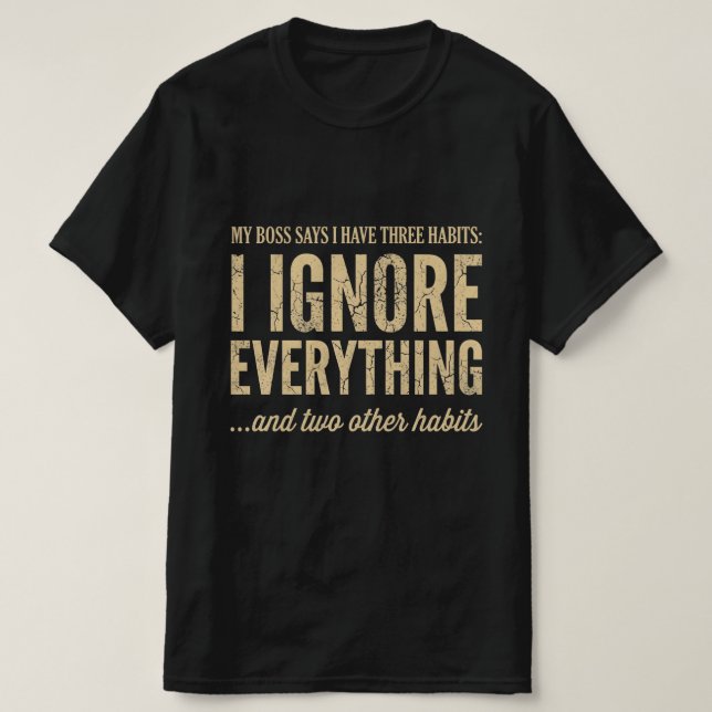 My Boss Says I Have Three Habits Funny Work Tee (Design Front)