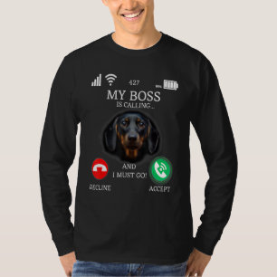 My Boss The Dachshund Is Calling And I Must Go Dog T-Shirt