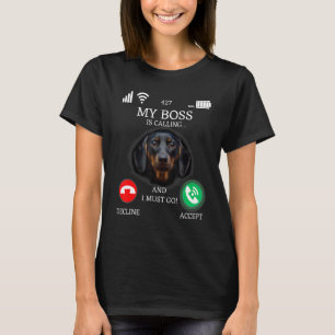 My Boss The Dachshund Is Calling And I Must Go Dog T-Shirt
