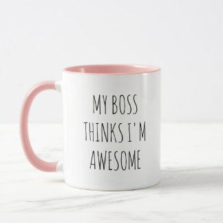 My Boss Thinks I’m Awesome - Office Humour Quote Mug