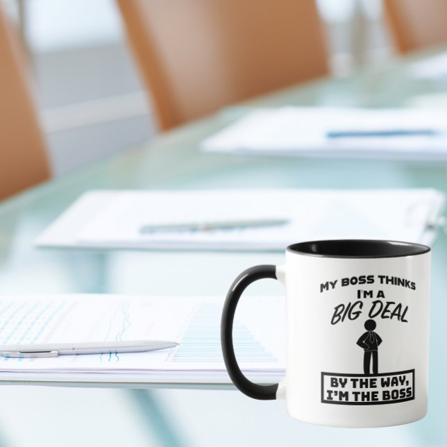 My boss thinks I'm a big deal, I'm the boss Mug (Creator Uploaded)