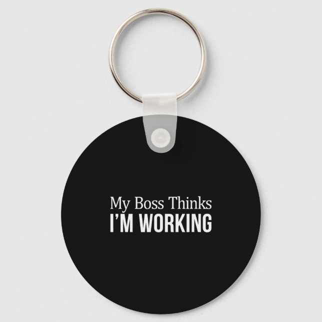 My Boss Thinks Im Working -  Key Ring (Front)