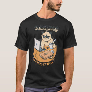 My boss told me to have a good day so i went home T-Shirt