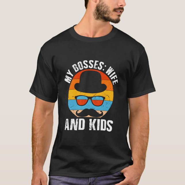 My Bosses And Dad Daddy Humor Family T-Shirt (Front)