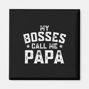 My Bosses Call Me Papa Funny Grandpa Fathers Day G Magnet