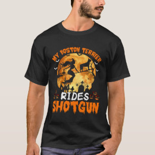 My Boston Terrier Dog Rides Shotgun Witch Hallowee T-Shirt