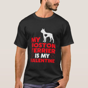 My Boston Terrier Is My Valentine Boston Terrier T-Shirt