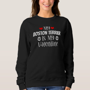 My Boston Terrier is My Valentine Cute Valentine's Sweatshirt