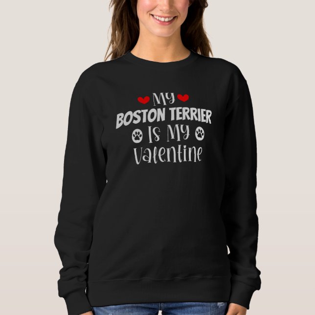 My Boston Terrier is My Valentine Cute Valentine's Sweatshirt (Front)
