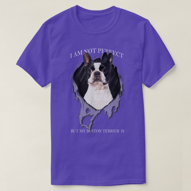 My Boston Terrier Is Perfect Dogs  T-Shirt (Design Front)