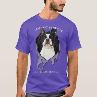 My Boston Terrier Is Perfect Dogs T-Shirt