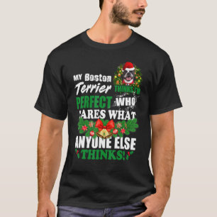 My Boston Terrier Thinks I'm Perfect   Boston Terr T-Shirt