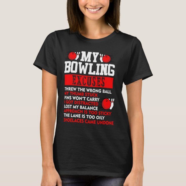 My Bowling Excuses Pins wont carry I got distracte T-Shirt (Front)