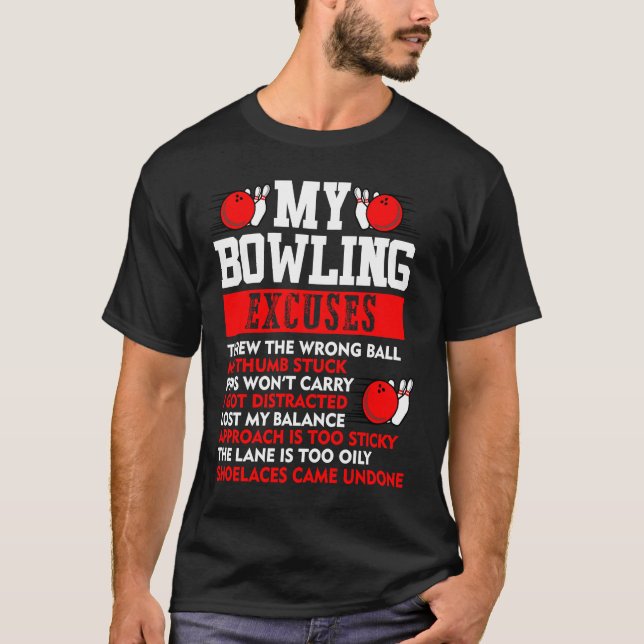 My Bowling Excuses Pins wont carry I got distracte T-Shirt (Front)