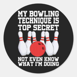 My Bowling Technique Is Secret Funny Bowling Bowle Classic Round Sticker