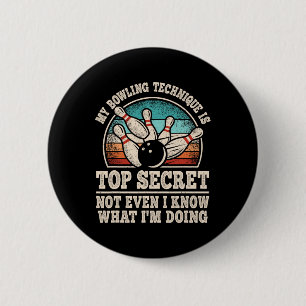 My Bowling Technique Is Top Secret Funny Bowling B 6 Cm Round Badge