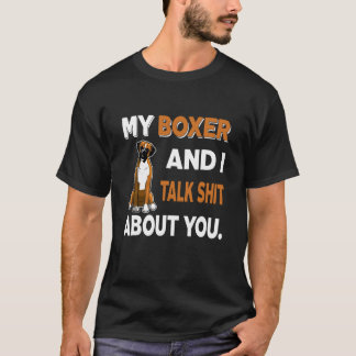 My Boxer And I Talk About You T Dog Idea T-Shirt