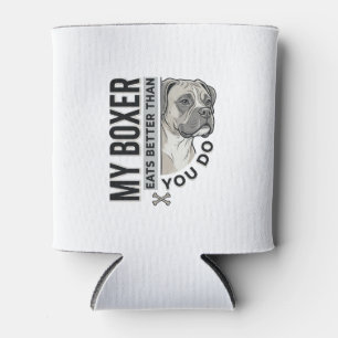 My Boxer Eats Better Than You Do Dog Lover Shirt_1 Can Cooler