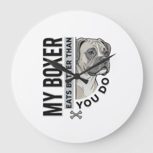 My Boxer Eats Better Than You Do Dog Lover Shirt_1 Large Clock