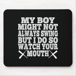 My Boy May Not Always Swing But I Do So Watch Your Mouse Pad