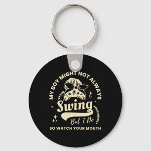 My Boy Might Not Always Swing But I Do Bysebyll Mo Key Ring