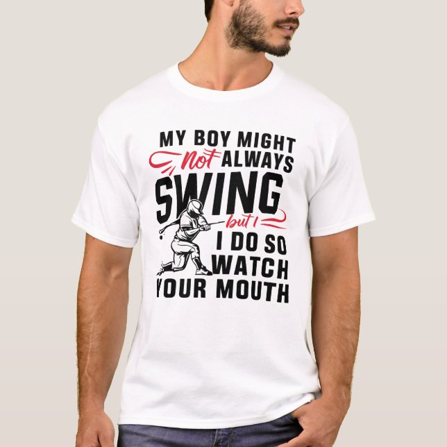 My Boy Might Not Always Swing But I Do So  T-Shirt (Front)