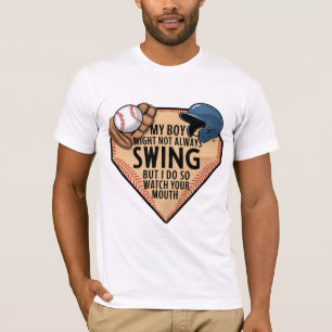 My Boy Might Not Always Swing But I Do So  T-Shirt