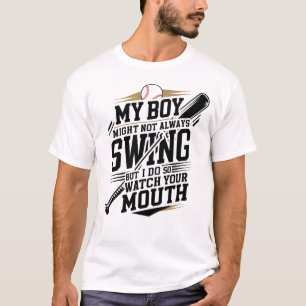 My Boy Might Not Always Swing But I Do So  T-Shirt