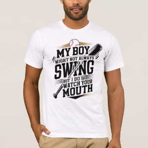 My Boy Might Not Always Swing But I Do So  T-Shirt