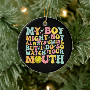 My Boy Might Not Always Swing But I Do So Watch Ceramic Ornament