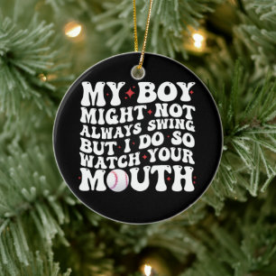 My Boy Might Not Always Swing But I Do So Watch Ceramic Ornament