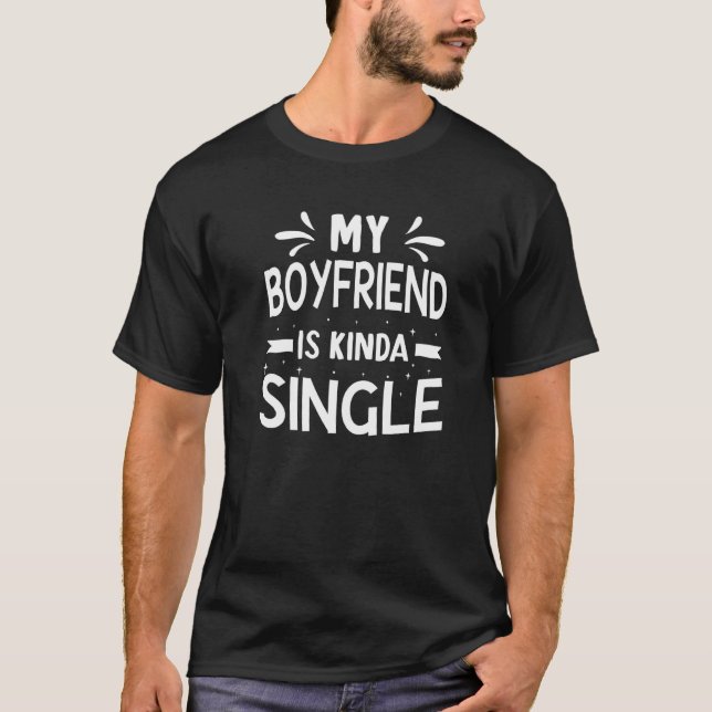 My Boyfriend Is Kinda Single  Girlfriend Couple Lo T-Shirt (Front)