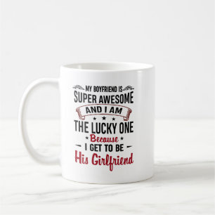 My boyfriend is super awesome and i am the lucky o coffee mug