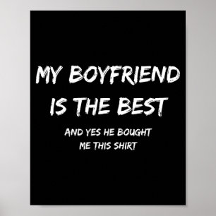 My Boyfriend Is The And Yes He Bought Me This  Poster