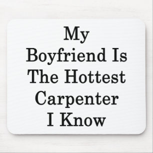 My Boyfriend Is The Hottest Carpenter I Know Mouse Pad
