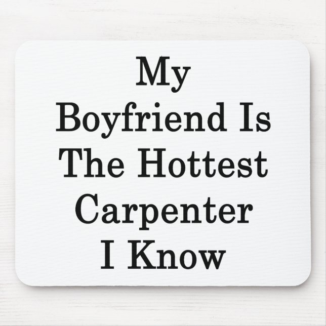 My Boyfriend Is The Hottest Carpenter I Know Mouse Pad (Front)