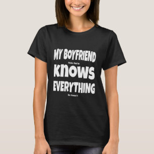 My Boyfriend Knows Everything Slogan Boyfriend T-Shirt