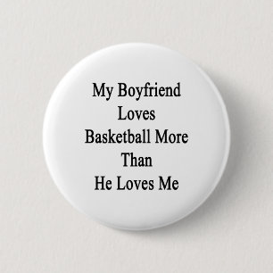 My Boyfriend Loves Basketball More Than He Loves M 6 Cm Round Badge