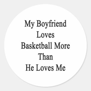 My Boyfriend Loves Basketball More Than He Loves M Classic Round Sticker