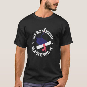 My Boyfriend Mastered It Graduation Day Graduation T-Shirt
