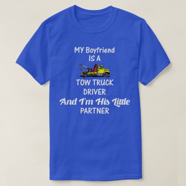 My Boyfriend Tow Truck Driver Im His Partner T-Shirt (Design Front)