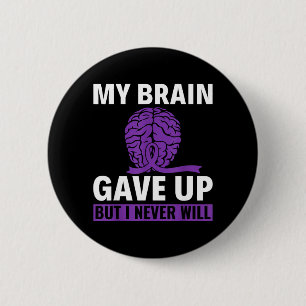 My Brain Gave Up But I Never Will - Dementia 6 Cm Round Badge