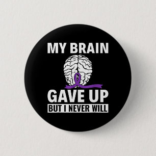 My Brain Gave Up But I Never Will - Dementia 6 Cm Round Badge