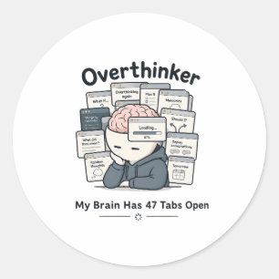 My Brain Has 47 Tabs Open Funny Overthinker Meme Classic Round Sticker