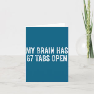 My Brain Has 67 Tabs Open Funny Sarcastic Humor 6 Card