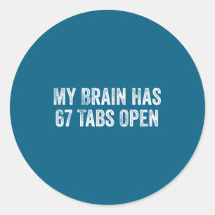 My Brain Has 67 Tabs Open Funny Sarcastic Humor 6  Classic Round Sticker