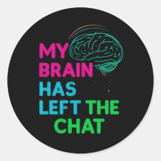 My Brain Has Left the Chat Classic Round Sticker