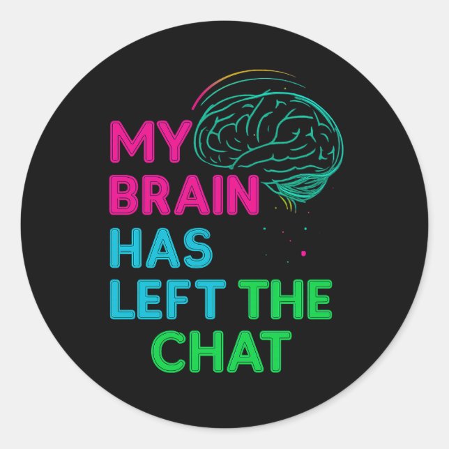  My Brain Has Left the Chat Classic Round Sticker (Front)