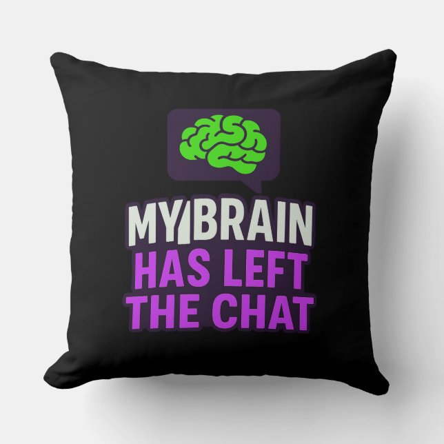 My Brain Has Left the Chat – Playful Decorative Cushion (Front)
